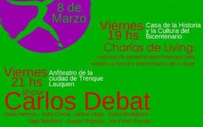 “MUJERES VALIENTES, COMO VOS”:  CHARLA DE LIVING Y UN ESPECTACULO CON CARLOS DEBAT, POR EL DIA DE LA MUJER