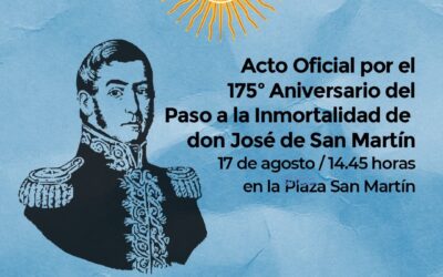EL ACTO EN CONMEMORACIÓN DEL PASO A LA INMORTALIDAD DEL GENERAL JOSÉ DE SAN MARTÍN SERÁ ESTE DOMINGO (17) EN LA PLAZA