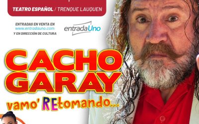 CACHO GARAY REGRESA A TRENQUE LAUQUEN CON «VAMO RETOMANDO»: ESTARÁ EL MARTES 10 DE MAYO EN EL TEATRO ESPAÑOL