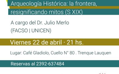 “LA FRONTERA, RESIGNIFICANDO MITOS (SIGLO XIX)”, LA PROPUESTA DE LA CUARTA CHARLA DE DIVULGACIÓN CIENTÍFICA QUE TENDRÁ LUGAR EL PRÓXIMO VIERNES (22)
