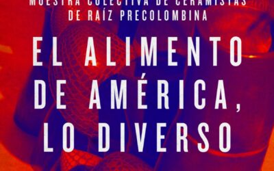 LA MUESTRA COLECTIVA DE CERAMISTAS DE RAÍZ PRECOLOMBINA “EL ALIMENTO DE AMÉRICA, LO DIVERSO” SE INAUGURA ESTE SÁBADO (3 DE MAYO) EN EL MUMAV