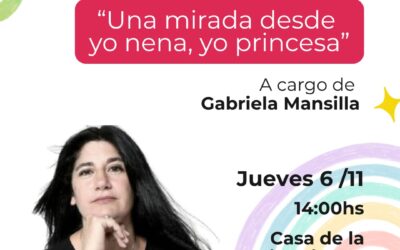 CONVERSATORIO “UNA MIRADA DESDE YO NENA, YO PRINCESA”, EL JUEVES 6 DE NOVIEMBRE EN LA CASA DE LA HISTORIA Y LA CULTURA