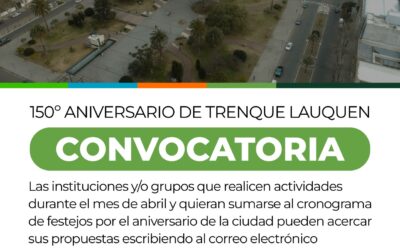 150º ANIVERSARIO DE TRENQUE LAUQUEN: EL MUNICIPIO CONVOCA A INSTITUCIONES QUE QUIERAN FORMAR PARTE DEL CRONOGRAMA DE ACTOS DE ABRIL