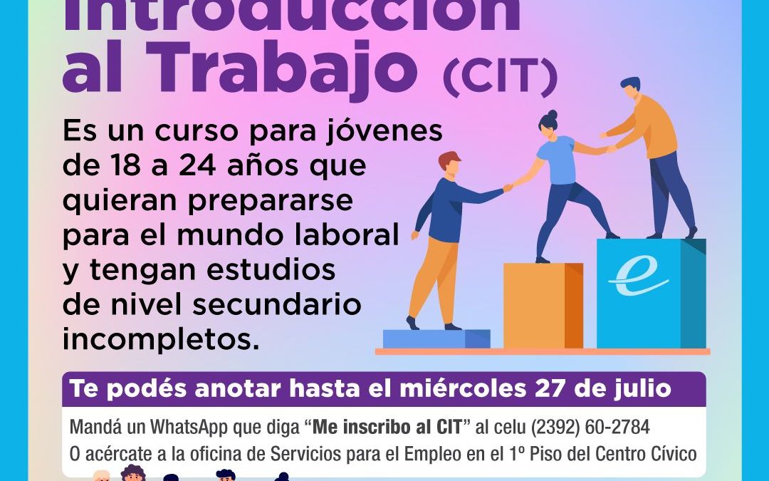 ABRIÓ LA INSCRIPCIÓN AL CURSO DE INTRODUCCIÓN AL TRABAJO (CIT) QUE ESTÁ DESTINADO  A JÓVENES DE 18 A 24 AÑOS CON ESTUDIOS SECUNDARIOS INCOMPLETOS