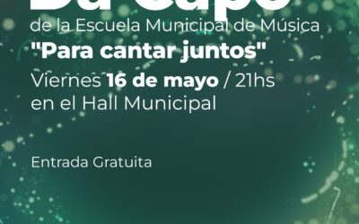 DA CAPO PRESENTA “PARA CANTAR JUNTOS”, EL PRÓXIMO VIERNES (16) EN EL HALL DE LA MUNICIPALIDAD CON ENTRADA LIBRE Y GRATUITA
