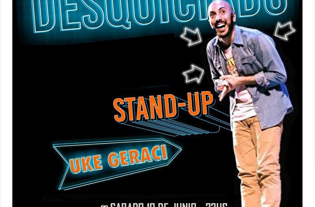 DESQUICIADO, EL ESPECTÁCULO DE STAND UP QUE UKE GERACI PRESENTA EL PRÓXIMO SÁBADO A LAS 22 EN EL CENTRO CÍVICO