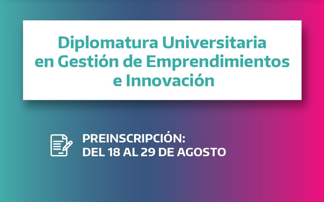 EL MUNICIPIO AMPLÍA LA OFERTA UNIVERSITARIA: EL LUNES PRÓXIMO (18) SE ABRE LA INSCRIPCIÓN PARA LA DIPLOMATURA UNIVERSITARIA EN GESTIÓN DE EMPRENDIMIENTOS E INNOVACIÓN
