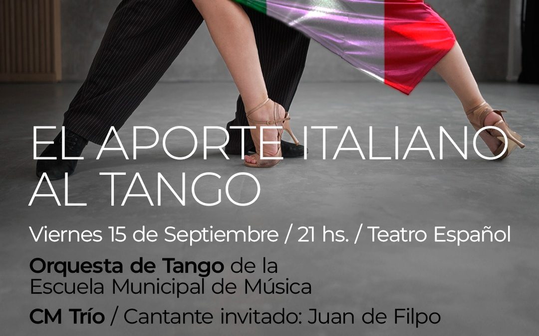 “EL APORTE ITALIANO AL TANGO”, EL ESPECTÁCULO QUE OFRECERÁN LA ORQUESTA DE TANGO MUNICIPAL Y CM TRÍO, CON JUAN DE FILPO, EL VIERNES 15 DE SEPTIEMBRE EN EL TEATRO