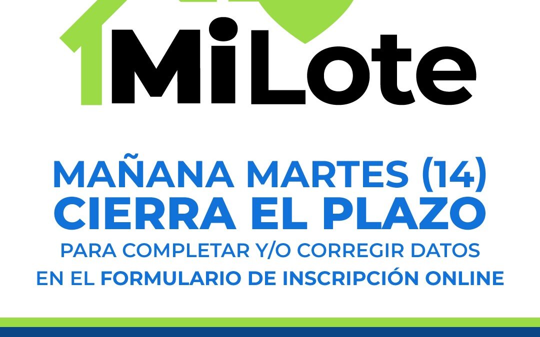 MI LOTE: MAÑANA (MARTES 14) VENCE EL PLAZO PARA COMPLETAR Y/O CORREGIR DATOS DEL FORMULARIO DE INSCRIPCIÓN