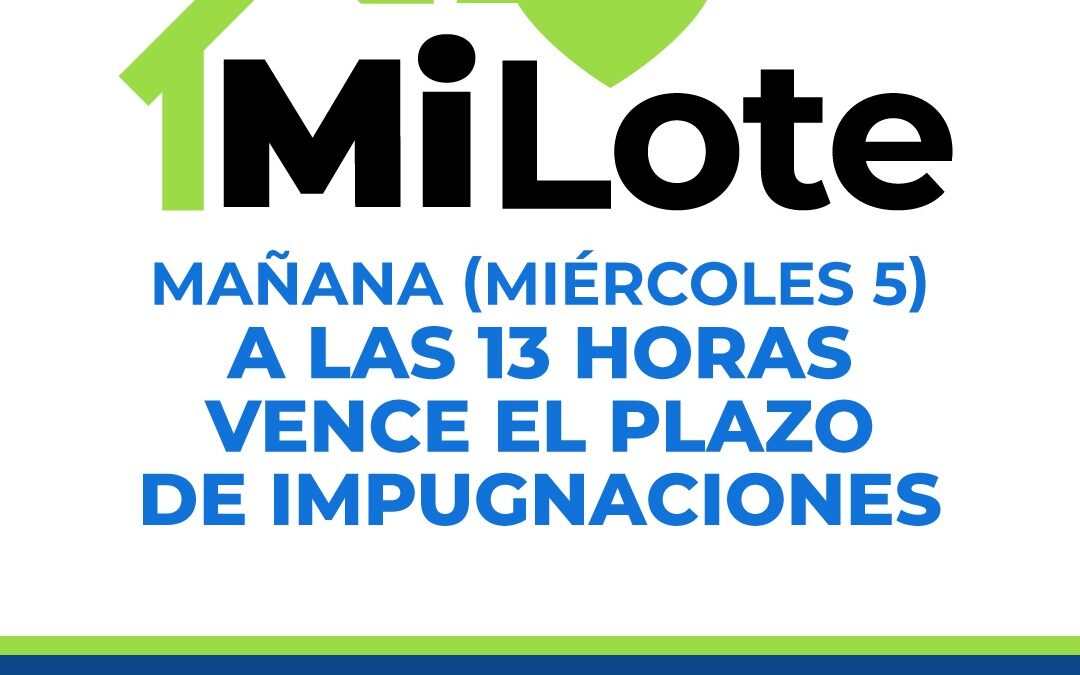 PROGRAMA MUNICIPAL MI LOTE: MAÑANA (MIÉRCOLES 5) VENCE EL PERÍODO DE IMPUGNACIONES