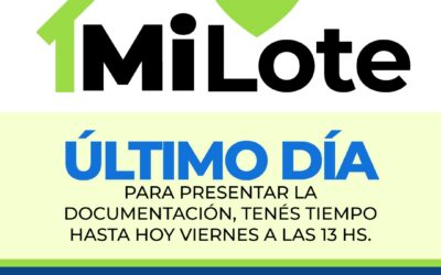 PROGRAMA MUNICIPAL MI LOTE: ÚLTIMO DÍA PARA PRESENTAR LA DOCUMENTACIÓN CORRESPONDIENTE
