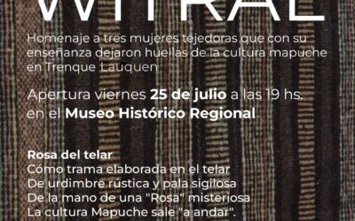 SE INAUGURA ESTE VIERNES (25) EN EL MUSEO HISTÓRICO REGIONAL LA MUESTRA “WITRAL”, EN HOMENAJE A TRES MUJERES TEJEDORAS