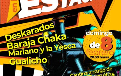 LA CUARTA NOCHE DE MÚSICA EN LA ESTACIÓN, ESTE DOMINGO (8) CON DESKARADOS, BARAJA CHAKA, MARIANO Y LA YESCA Y GUALICHO