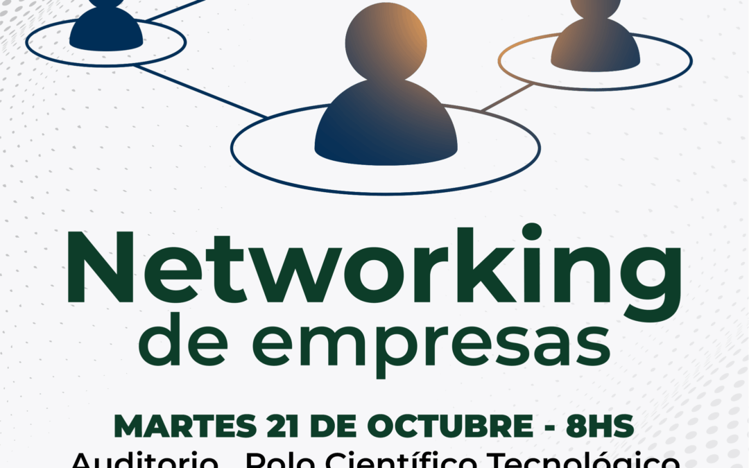 NETWORKING DE EMPRESAS, EL PRÓXIMO MARTES (21) EN EL POLO CIENTÍFICO TECNOLÓGICO