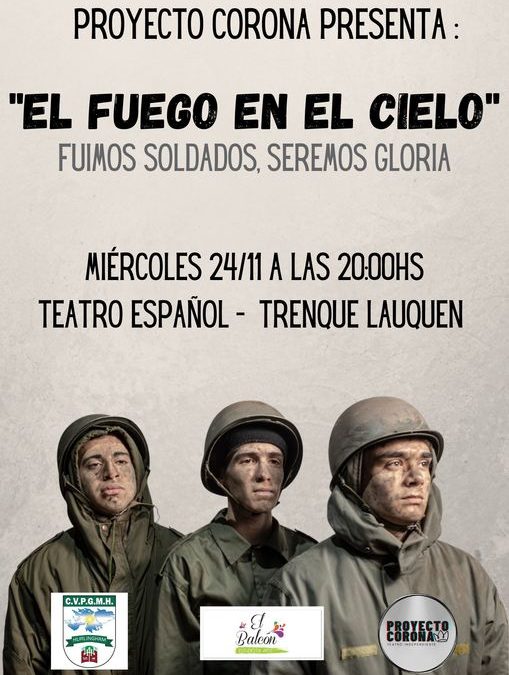 LA GESTA DE MALVINAS, MAÑANA (MIÉRCOLES) EN UNA OBRA DE TEATRO: “EL FUEGO EN EL CIELO”. FUIMOS SOLDADOS, SEREMOS GLORIA