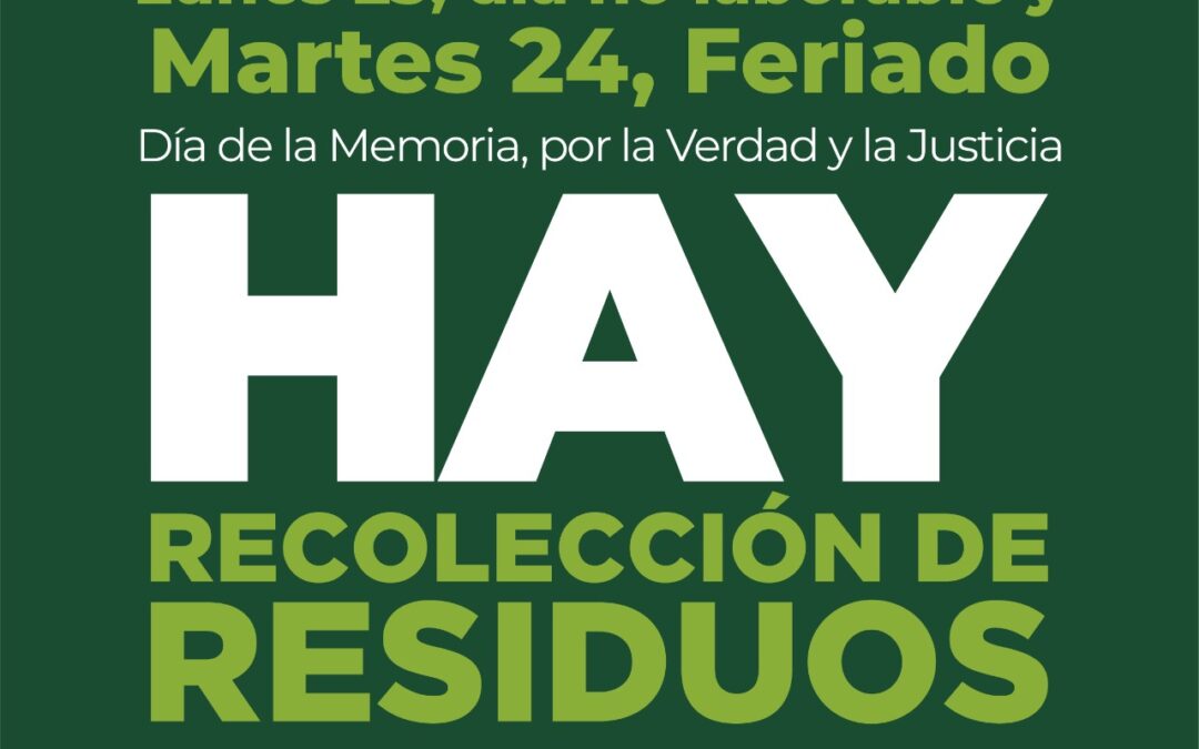 HABRÁ RECOLECCIÓN DE RESIDUOS DOMICILIARIA NORMAL Y HABITUAL DURANTE EL FERIADO LARGO POR EL DÍA DE LA MEMORIA