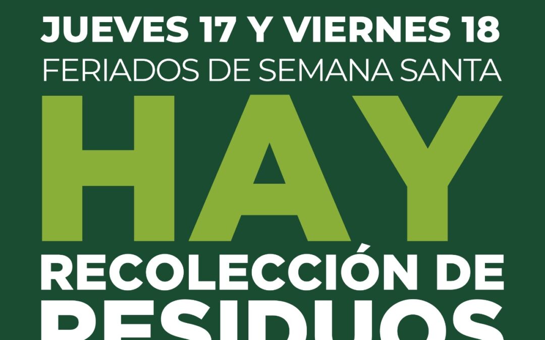 FERIADOS DE SEMANA SANTA: LA RECOLECCIÓN DE RESIDUOS SE PRESTARÁ CON NORMALIDAD EL JUEVES 17 Y VIERNES 18