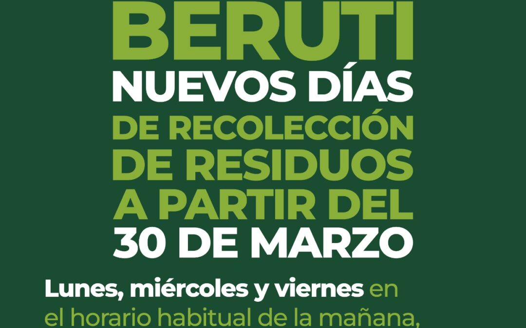 BERUTI: NUEVOS DÍAS DE RECOLECCIÓN DE RESIDUOS DESDE EL 30 DE MARZO