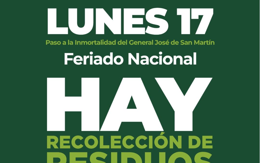 EL SERVICIO DE RECOLECCIÓN DE RESIDUOS SE PRESTARÁ CON NORMALIDAD ESTE LUNES (17), FERIADO NACIONAL POR EL PASO A LA INMORTALIDAD DEL GENERAL JOSÉ DE SAN MARTÍN