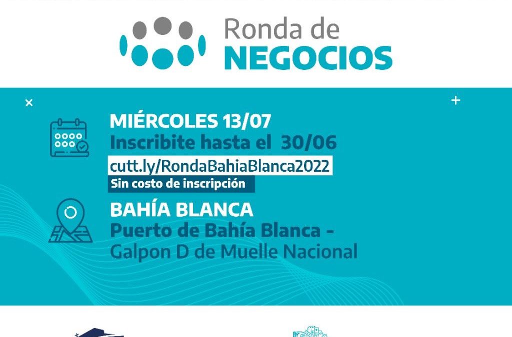 CONVOCAN A EMPRESAS DE TODOS LOS SECTORES DE LA ECONOMÍA A PARTICIPAR DE UNA RONDA DE NEGOCIOS QUE SE REALIZARÁ EL 13 DE JULIO EN BAHÍA BLANCA