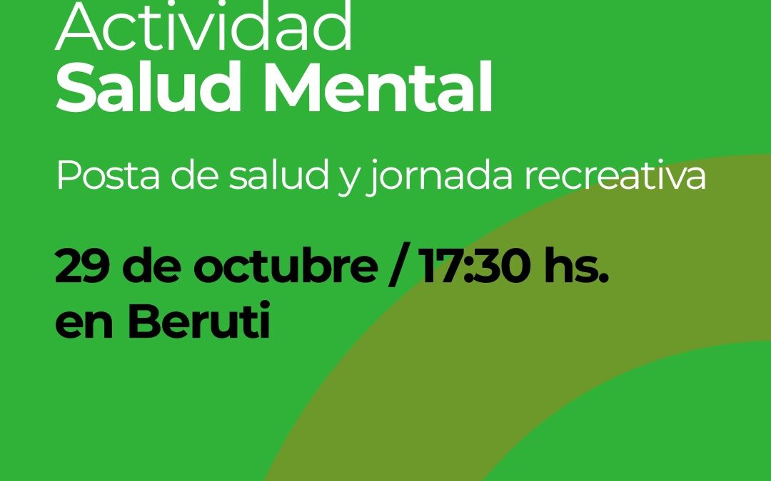 MES DE LA SALUD MENTAL: MAÑANA (MIÉRCOLES) EN BERUTI HABRÁ UNA POSTA DE SALUD Y JORNADA RECREATIVA