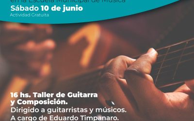 TALLER DE GUITARRA Y COMPOSICIÓN PARA GUITARRISTAS Y MÚSICOS, EL PRÓXIMO SÁBADO (10) EN EL AUDITORIO DE LA ESCUELA MUNICIPAL DE MÚSICA