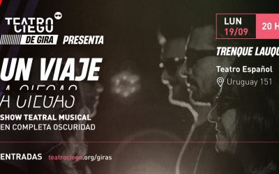 LA COMPAÑÍA TEATRO CIEGO VUELVE A TRENQUE LAUQUEN PARA PRESENTAR SU ESPECTÁCULO “UN VIAJE A CIEGAS”, EL PRÓXIMO LUNES 19 DE SEPTIEMBRE