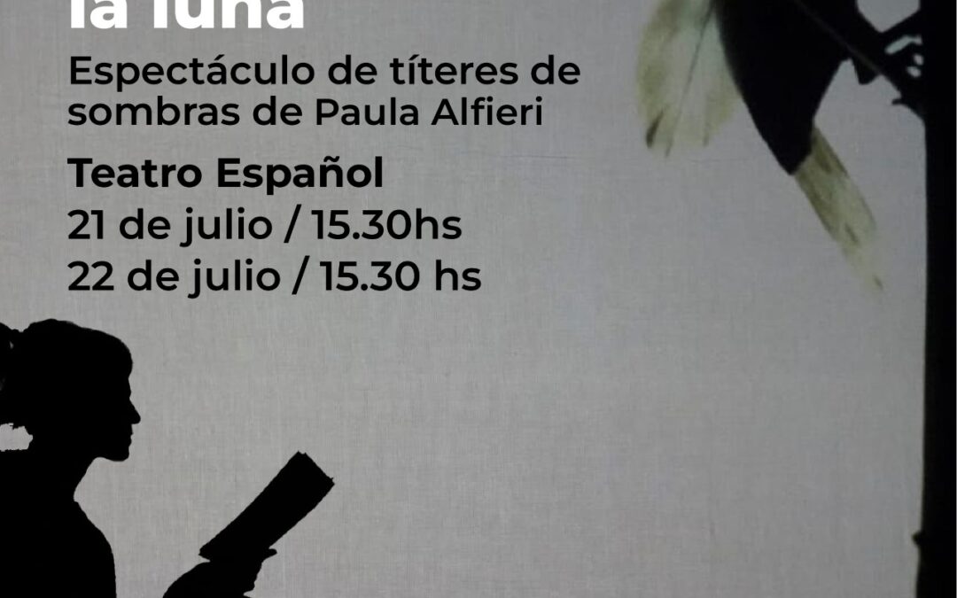 VACACIONES DE INVIERNO: TÍTERES DE SOMBRAS, “IRUPÉ, LA NIÑA QUE QUERÍA TOCAR LA LUNA”, ESTE LUNES (21) Y MARTES (22) EN EL TEATRO ESPAÑOL