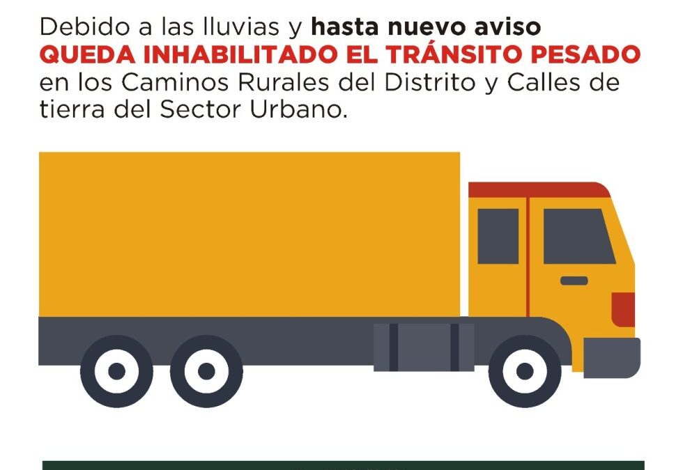 HASTA NUEVO AVISO PERMANECE INHABILITADO EL TRÁNSITO PESADO EN LOS CAMINOS RURALES Y DE TIERRA URBANOS DE TODO EL DISTRITO