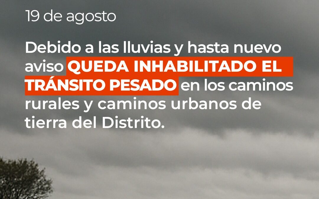 POR LAS LLUVIAS QUEDA INHABILITADO EL TRÁNSITO PESADO EN LOS CAMINOS RURALES Y EN LOS CAMINOS DE TIERRA URBANOS DEL DISTRITO, POR TIEMPO INDETERMINADO