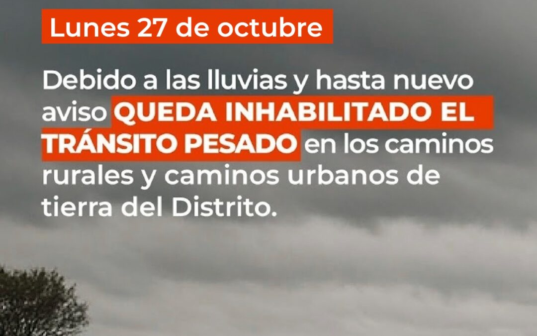 POR LAS LLUVIAS QUEDA INHABILITADO EL TRÁNSITO PESADO EN LOS CAMINOS RURALES Y EN LOS CAMINOS DE TIERRA URBANOS DEL DISTRITO