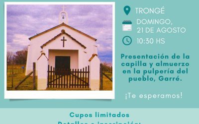 PUESTA EN VALOR Y RESTAURACIÓN DE LA CAPILLA SANTA ANA DE TRONGÉ: PRESENTACIÓN Y ALMUERZO, EL DOMINGO 21 DE AGOSTO