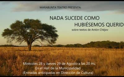 MARABUNTA TEATRO PRESENTA: “NADA SUCEDE COMO HUBIÉSEMOS QUERIDO”, SOBRE TEXTOS DE ANTÓN CHÉJOV