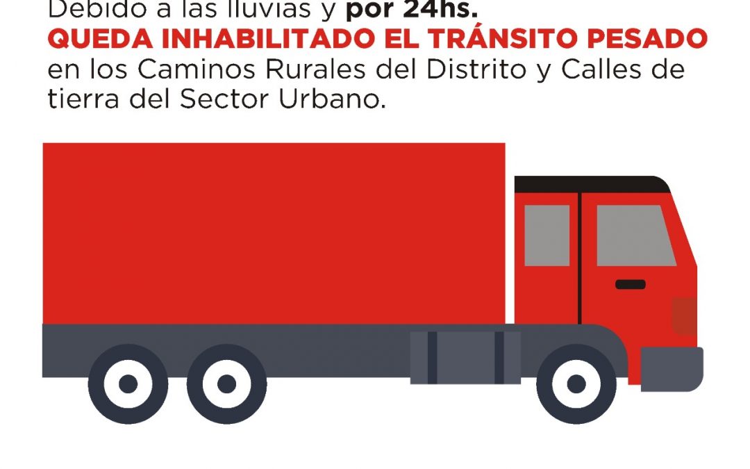 HASTA MAÑANA (LUNES) A LAS 10HS. SE PRORROGA LA PROHIBICIÓN PARA EL TRÁNSITO PESADO EN LOS CAMINOS RURALES Y DE TIERRA URBANOS