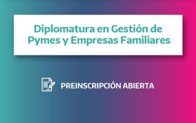 ESTÁ ABIERTA LA PREINSCRIPCIÓN PARA LA DIPLOMATURA UNIVERSITARIA EN GESTIÓN DE PYMES Y EMPRESAS FAMILIARES